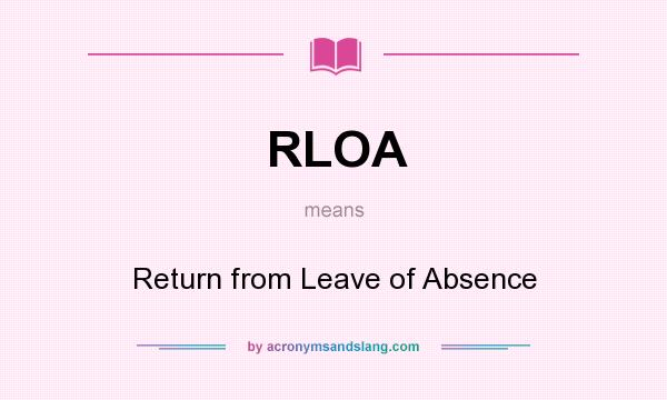 What does RLOA mean? It stands for Return from Leave of Absence