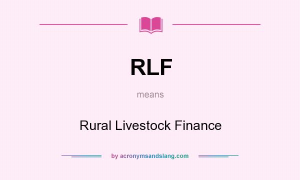 What does RLF mean? It stands for Rural Livestock Finance