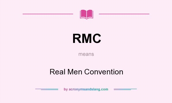 What does RMC mean? It stands for Real Men Convention