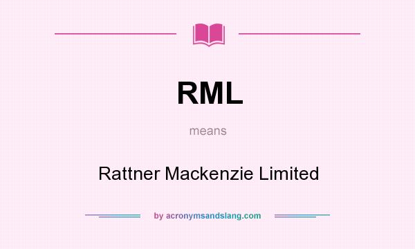 What does RML mean? It stands for Rattner Mackenzie Limited