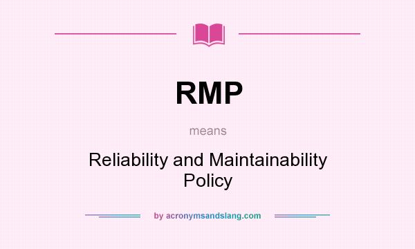 What does RMP mean? It stands for Reliability and Maintainability Policy