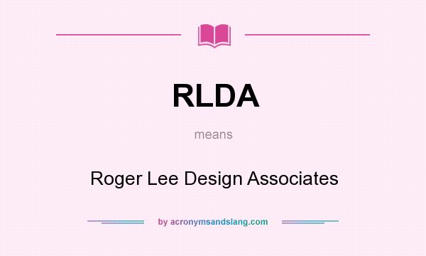 What does RLDA mean? It stands for Roger Lee Design Associates