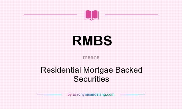 What does RMBS mean? It stands for Residential Mortgae Backed Securities