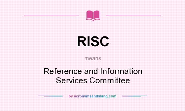 What does RISC mean? It stands for Reference and Information Services Committee
