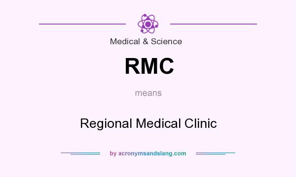 What does RMC mean? It stands for Regional Medical Clinic