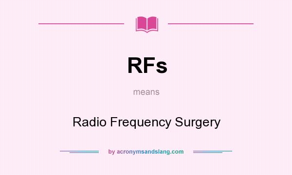 What does RFs mean? It stands for Radio Frequency Surgery
