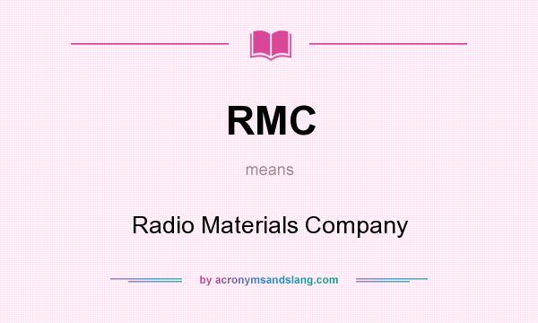 What does RMC mean? It stands for Radio Materials Company