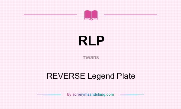 What does RLP mean? It stands for REVERSE Legend Plate