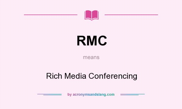 What does RMC mean? It stands for Rich Media Conferencing