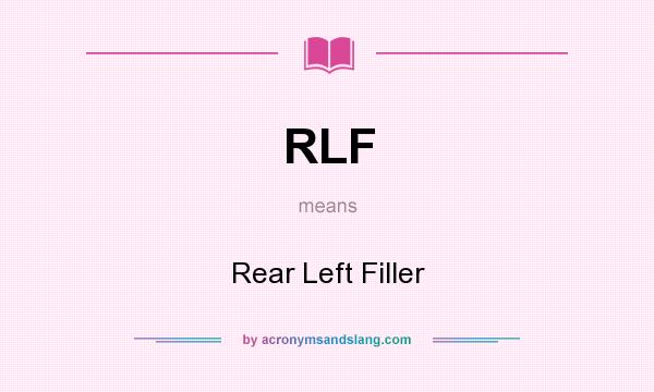 What does RLF mean? It stands for Rear Left Filler