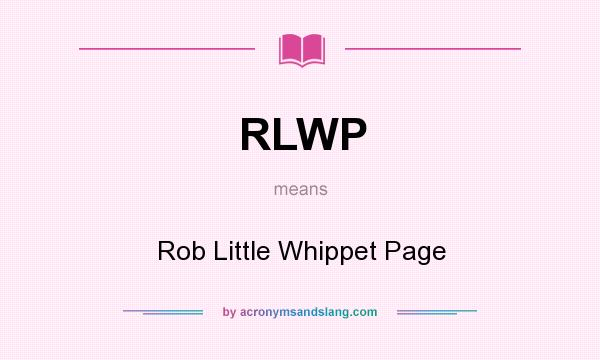 What does RLWP mean? It stands for Rob Little Whippet Page
