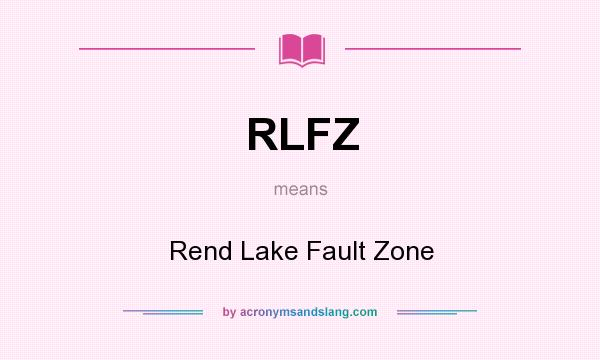 What does RLFZ mean? It stands for Rend Lake Fault Zone