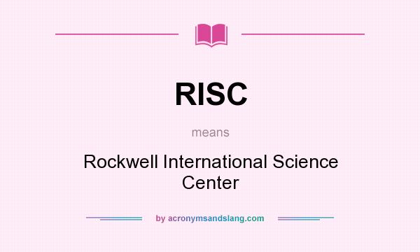 What does RISC mean? It stands for Rockwell International Science Center
