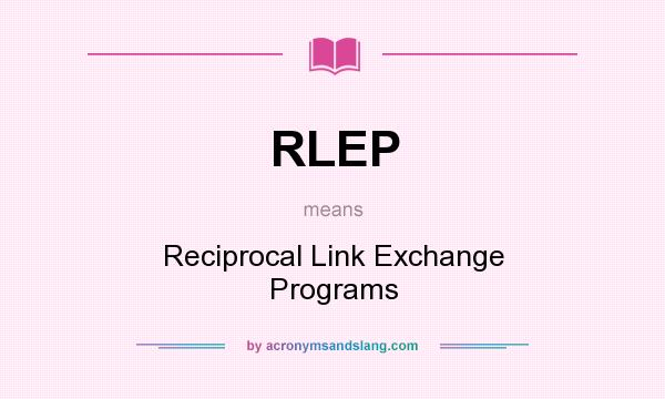 What does RLEP mean? It stands for Reciprocal Link Exchange Programs