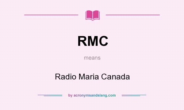 What does RMC mean? It stands for Radio Maria Canada