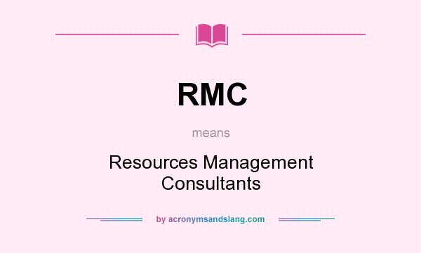 What does RMC mean? It stands for Resources Management Consultants