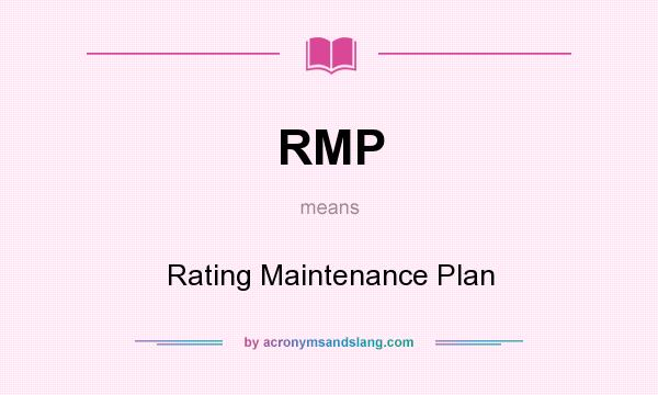 What does RMP mean? It stands for Rating Maintenance Plan