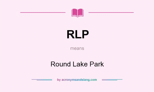 What does RLP mean? It stands for Round Lake Park