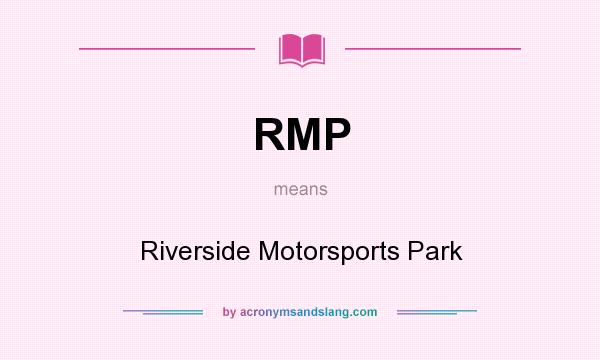 What does RMP mean? It stands for Riverside Motorsports Park