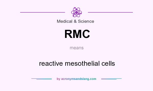 What does RMC mean? It stands for reactive mesothelial cells