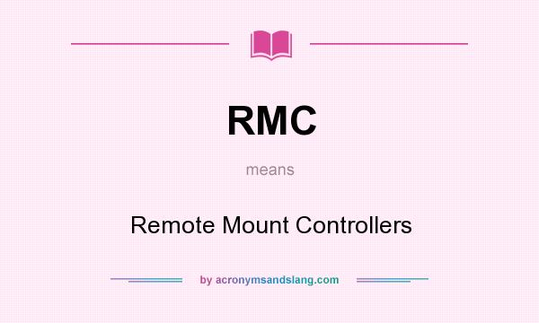 What does RMC mean? It stands for Remote Mount Controllers