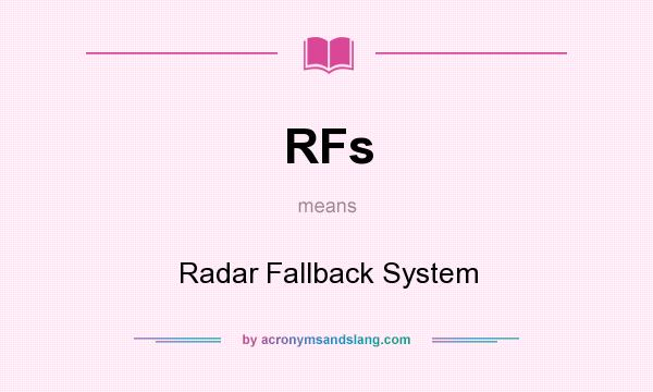 What does RFs mean? It stands for Radar Fallback System