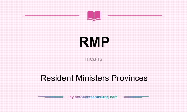 What does RMP mean? It stands for Resident Ministers Provinces