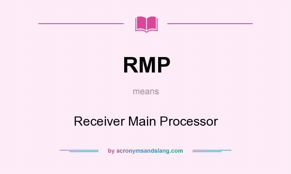 What does RMP mean? It stands for Receiver Main Processor