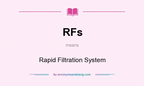 What does RFs mean? It stands for Rapid Filtration System