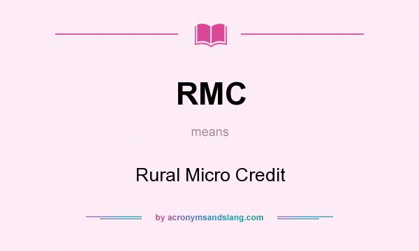 What does RMC mean? It stands for Rural Micro Credit