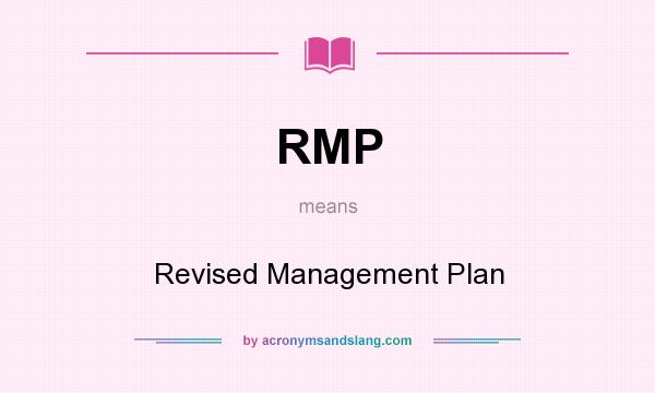 What does RMP mean? It stands for Revised Management Plan