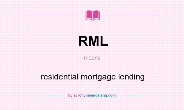 What does RML mean? It stands for residential mortgage lending