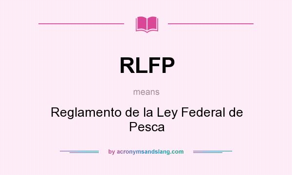 What does RLFP mean? It stands for Reglamento de la Ley Federal de Pesca