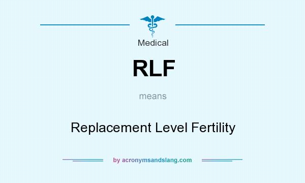 What does RLF mean? It stands for Replacement Level Fertility