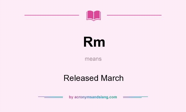 What does Rm mean? It stands for Released March
