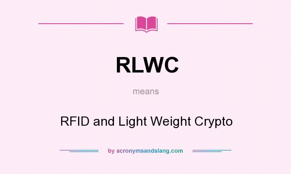 What does RLWC mean? It stands for RFID and Light Weight Crypto