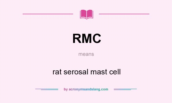 What does RMC mean? It stands for rat serosal mast cell