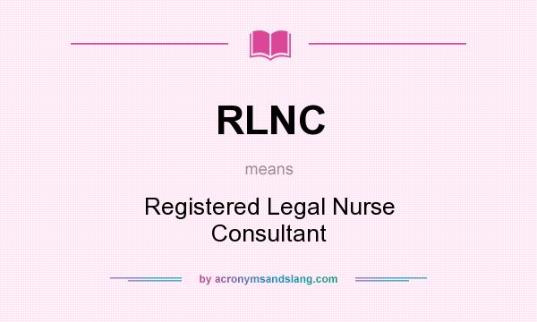 What does RLNC mean? It stands for Registered Legal Nurse Consultant