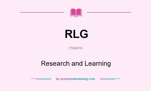 What does RLG mean? It stands for Research and Learning