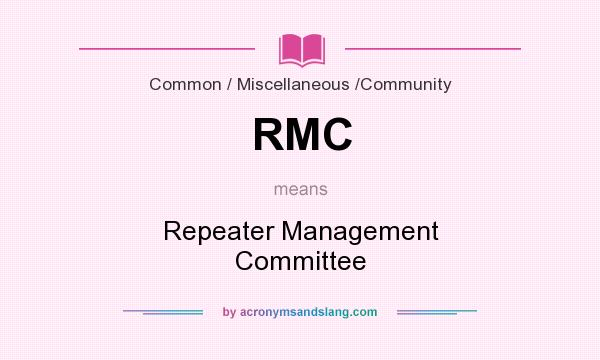 What does RMC mean? It stands for Repeater Management Committee
