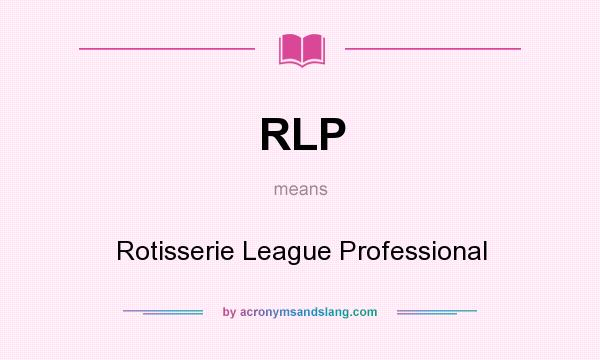 What does RLP mean? It stands for Rotisserie League Professional