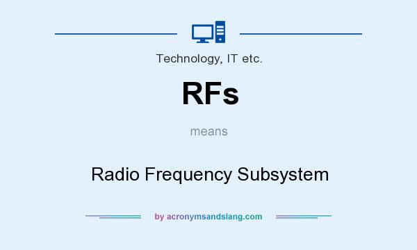 What does RFs mean? It stands for Radio Frequency Subsystem