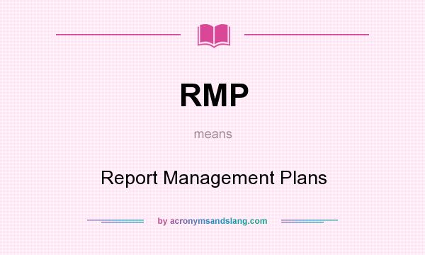 What does RMP mean? It stands for Report Management Plans