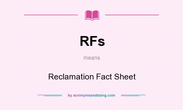 What does RFs mean? It stands for Reclamation Fact Sheet