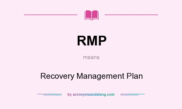 What does RMP mean? It stands for Recovery Management Plan
