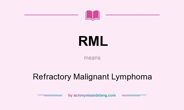 What does RML mean? It stands for Refractory Malignant Lymphoma