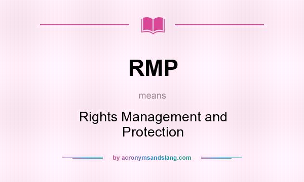 What does RMP mean? It stands for Rights Management and Protection