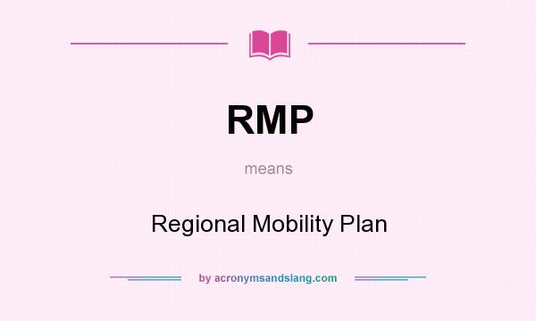What does RMP mean? It stands for Regional Mobility Plan