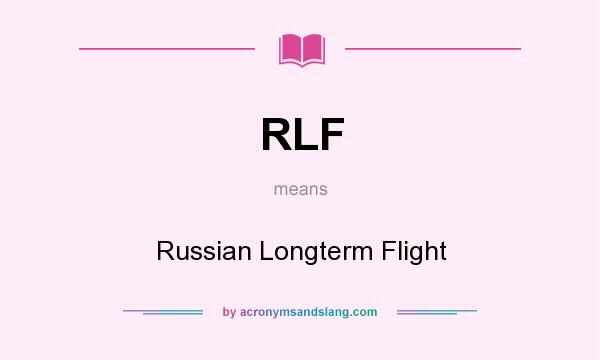 What does RLF mean? It stands for Russian Longterm Flight
