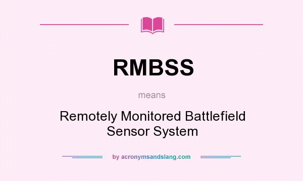 What does RMBSS mean? It stands for Remotely Monitored Battlefield Sensor System